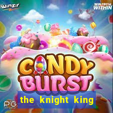 the knight king who returned with a god