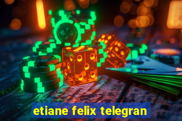 etiane felix telegran