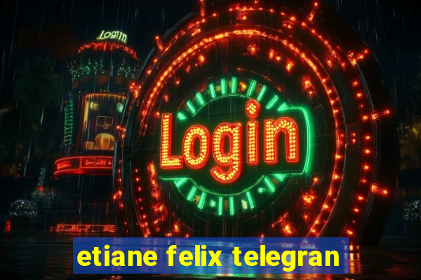 etiane felix telegran