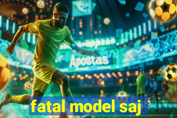 fatal model saj