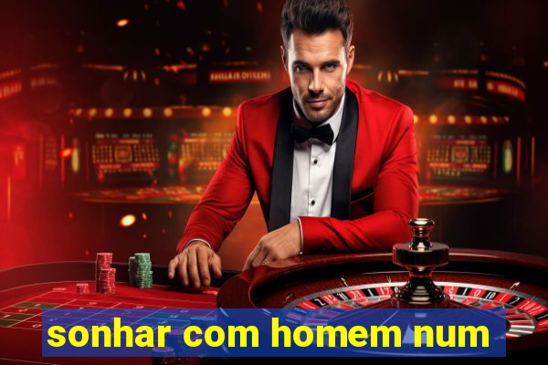 sonhar com homem num