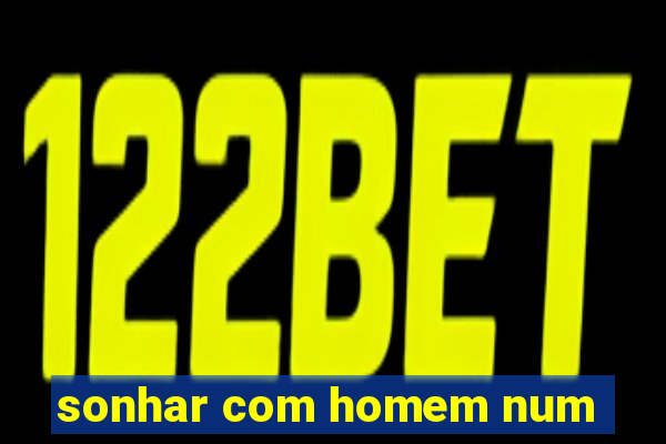 sonhar com homem num