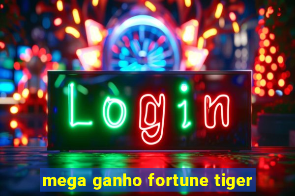mega ganho fortune tiger