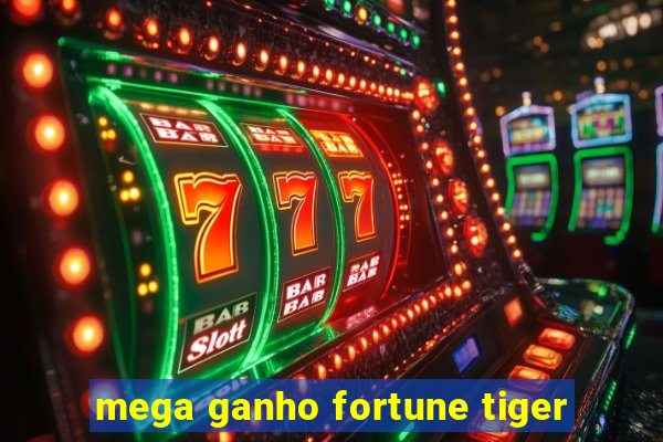 mega ganho fortune tiger