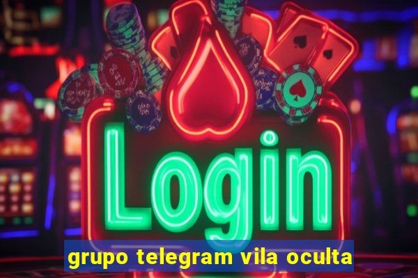 grupo telegram vila oculta