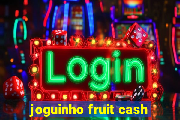 joguinho fruit cash
