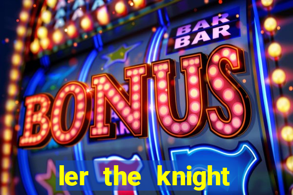 ler the knight king who returned with a god