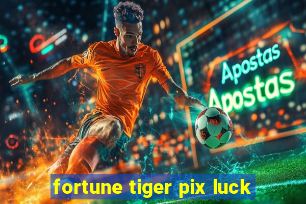 fortune tiger pix luck