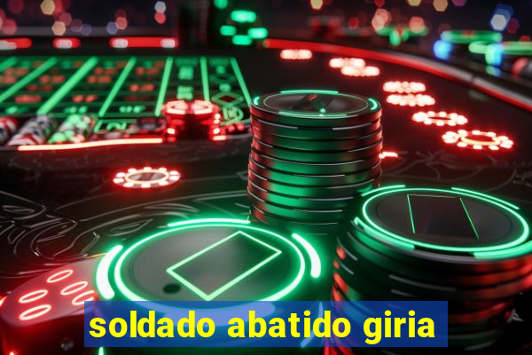 soldado abatido giria