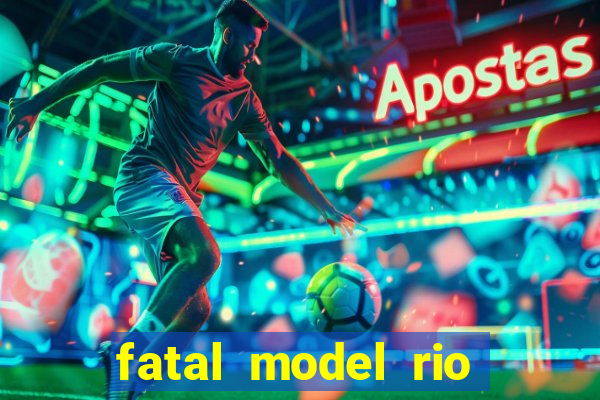 fatal model rio claro sp
