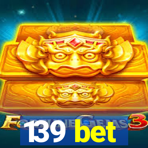 139 bet