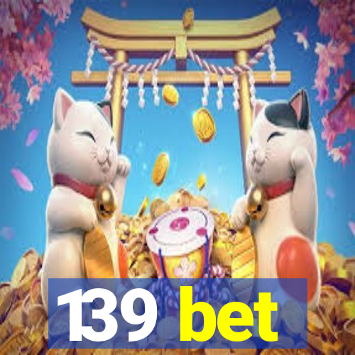 139 bet