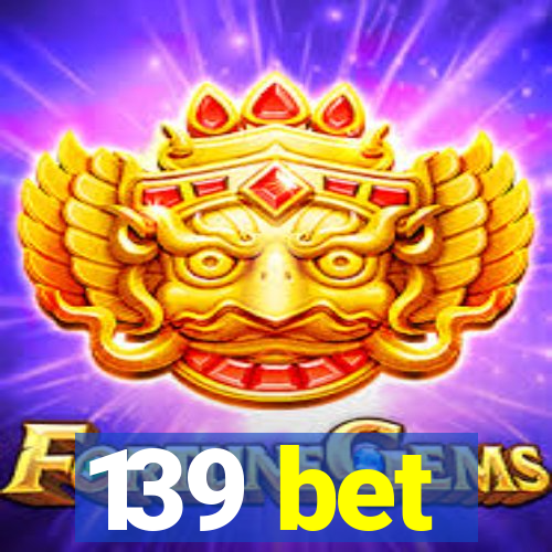 139 bet