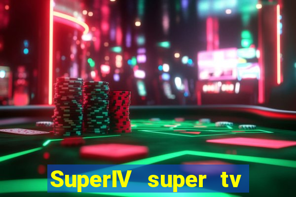 SuperIV super tv ao vivo super tv