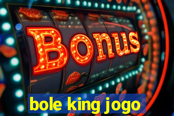 bole king jogo