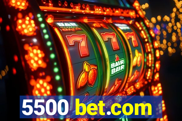 5500 bet.com