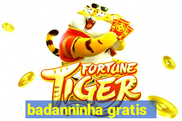 badanninha gratis