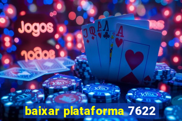 baixar plataforma 7622