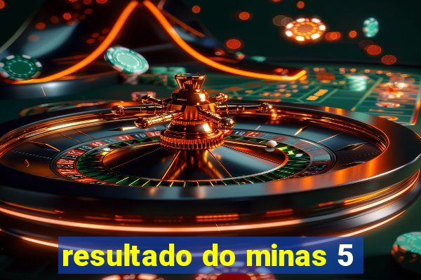 resultado do minas 5