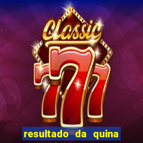 resultado da quina giga sena