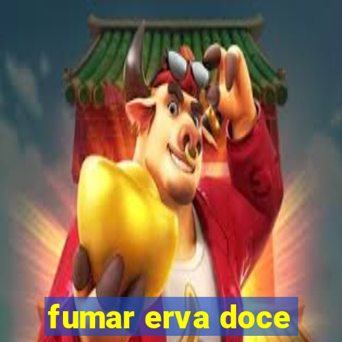 fumar erva doce