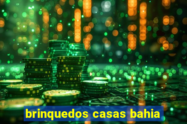brinquedos casas bahia