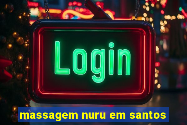 massagem nuru em santos