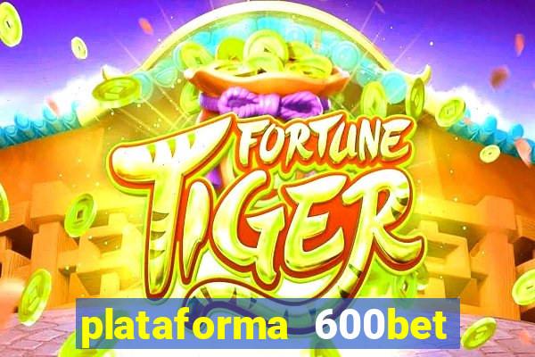 plataforma 600bet é confiável