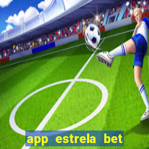app estrela bet nao compativel