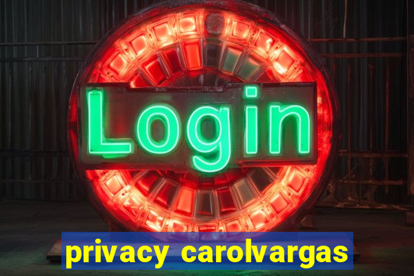 privacy carolvargas