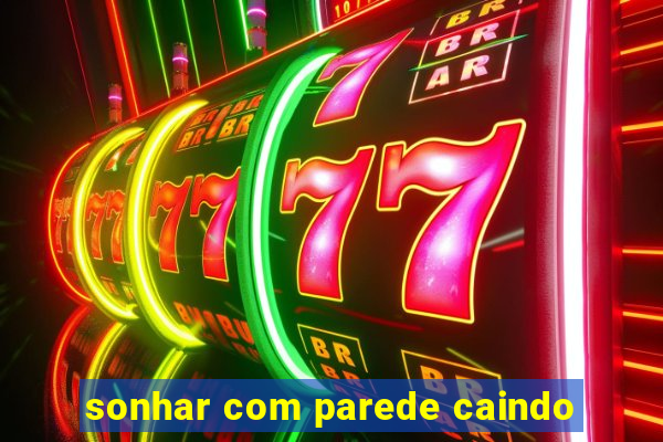 sonhar com parede caindo