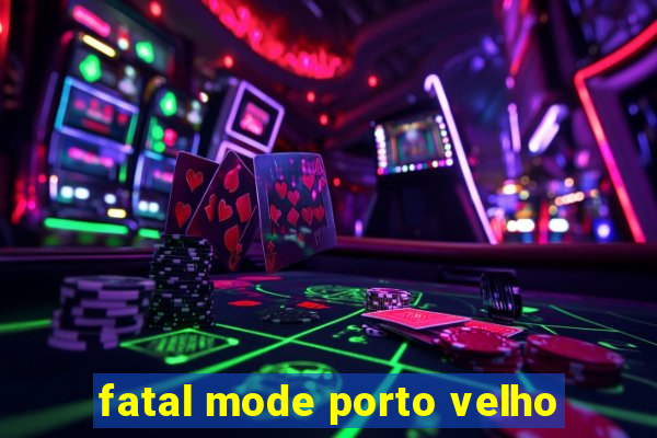 fatal mode porto velho