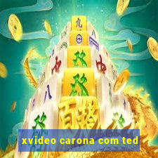 xvideo carona com ted