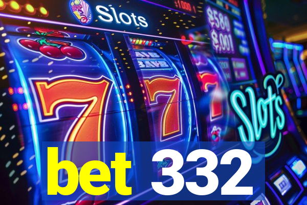 bet 332