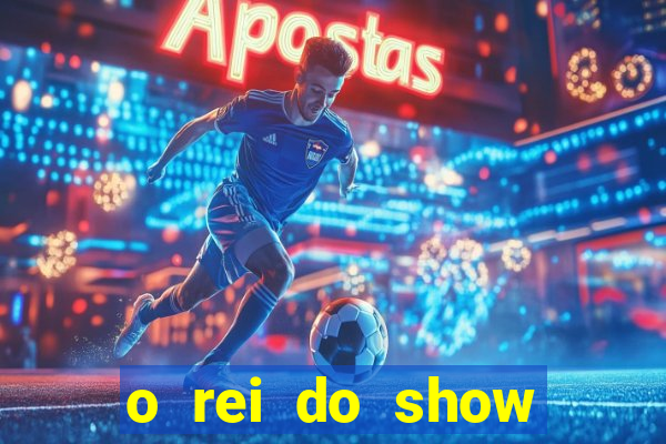 o rei do show filme completo dublado drive