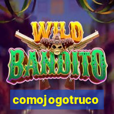 comojogotruco