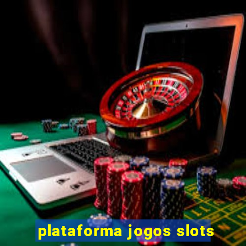 plataforma jogos slots