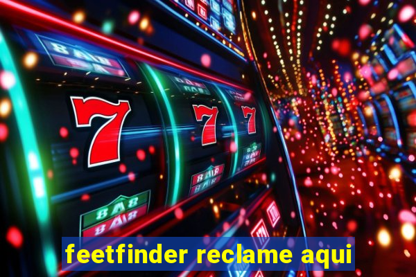 feetfinder reclame aqui