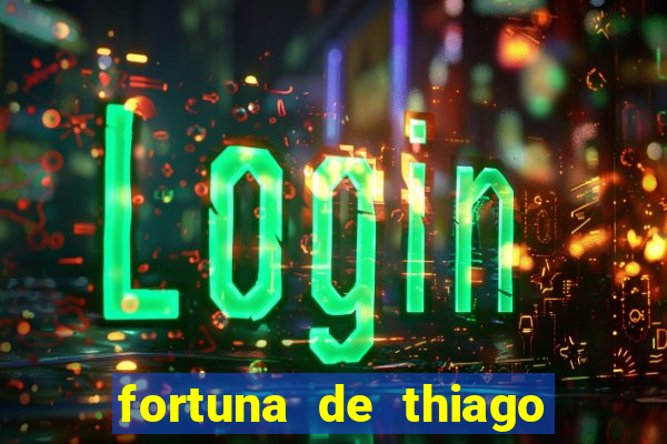 fortuna de thiago finch 2024