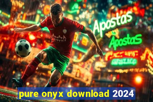 pure onyx download 2024