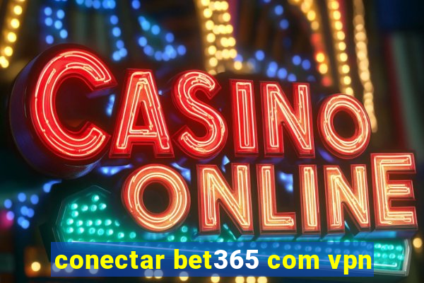 conectar bet365 com vpn