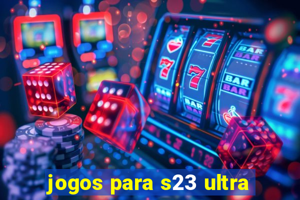 jogos para s23 ultra