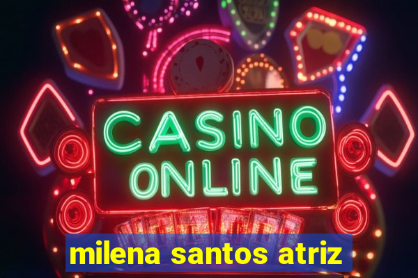 milena santos atriz