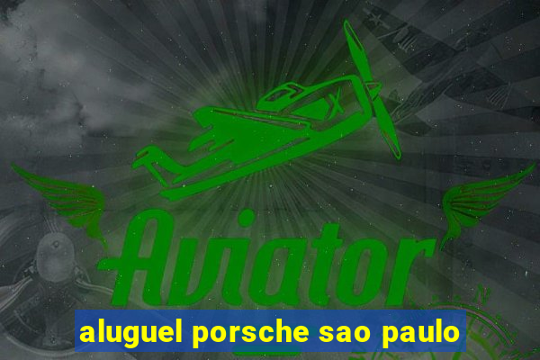 aluguel porsche sao paulo
