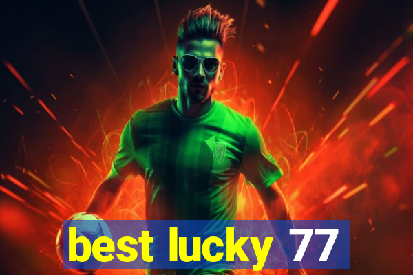 best lucky 77