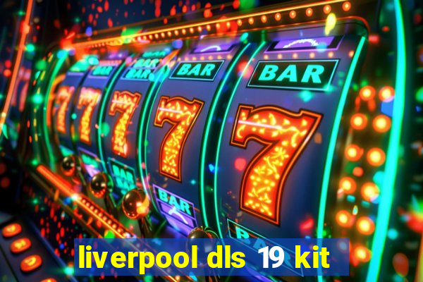 liverpool dls 19 kit