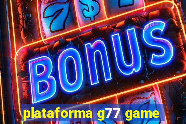 plataforma g77 game