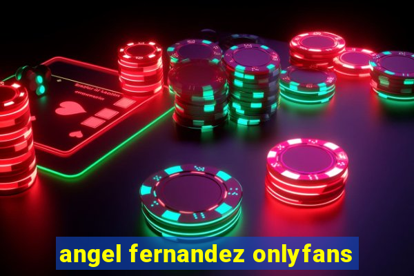 angel fernandez onlyfans