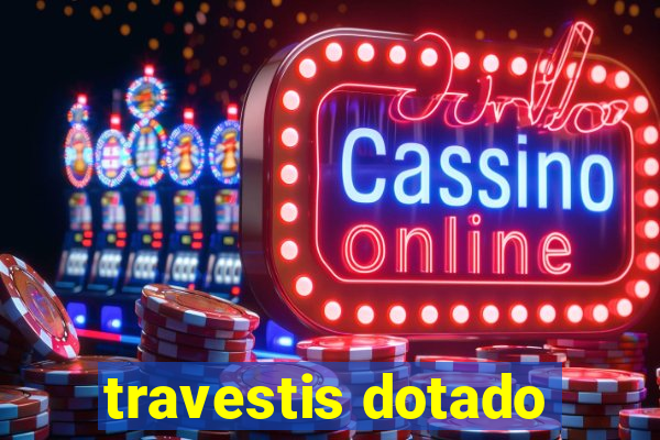 travestis dotado