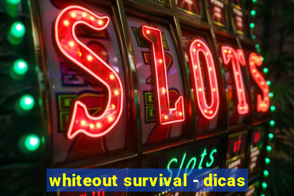 whiteout survival - dicas